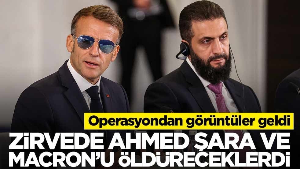 Zirvede Ahmed Şara ve Macron’u öldüreceklerdi… Hepsi evlerinden alındı!