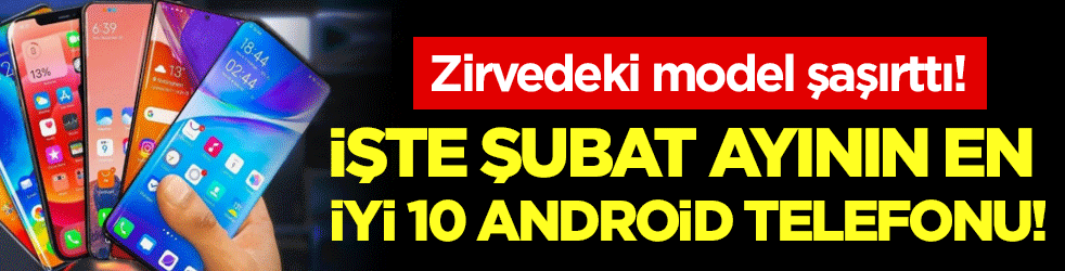 Zirvede sürpriz değişiklik: İşte şubat ayının en iyi Android telefonları!