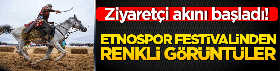 Ziyaretçi akını başladı! Etnospor festivalinden renkli görüntüler
