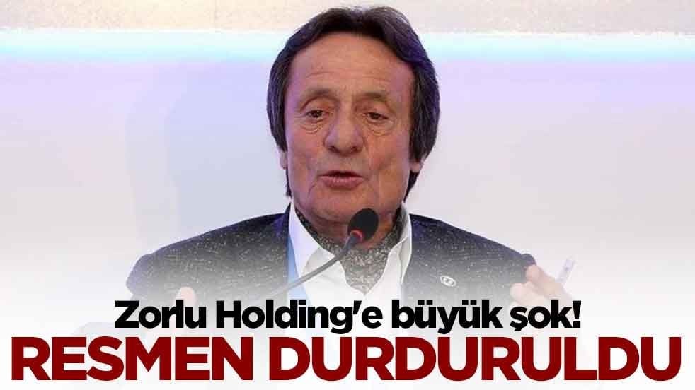 Zorlu Holding'e büyük şok: Resmen durduruldu