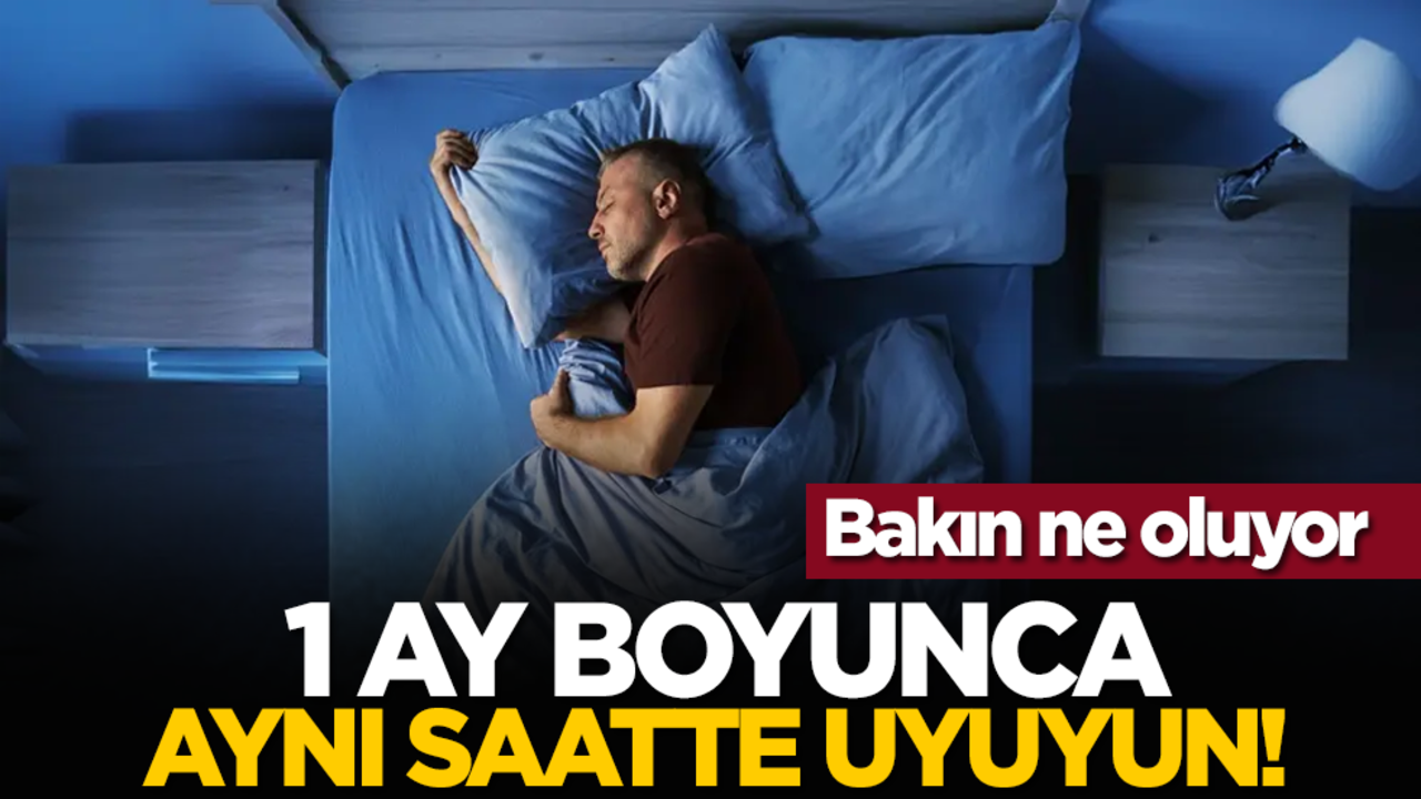 1 ay boyunca aynı saatte uyuyun! Bakın ne oluyor