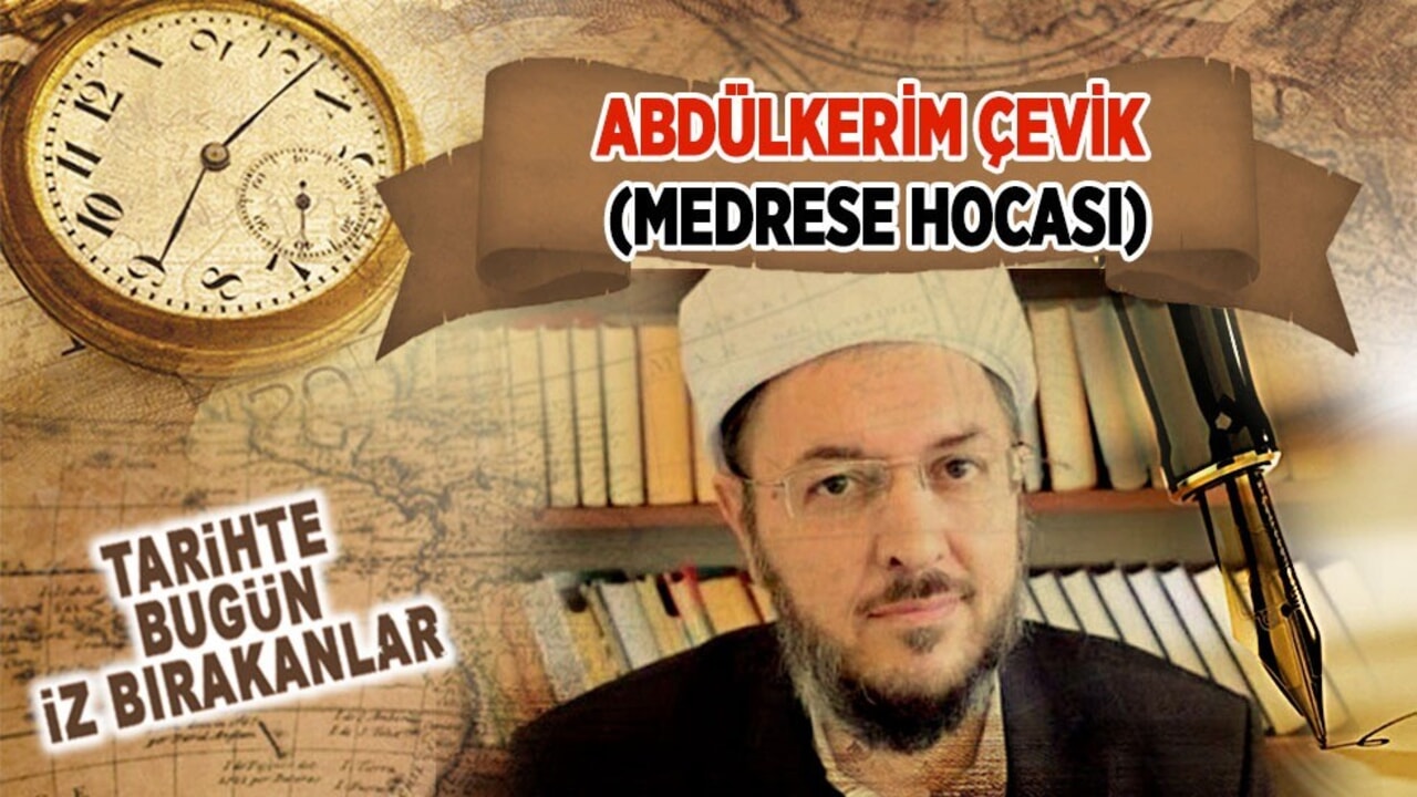 19 Ocak 2020: Abdülkerim Çevik'in vefatı (Medrese Hocası)