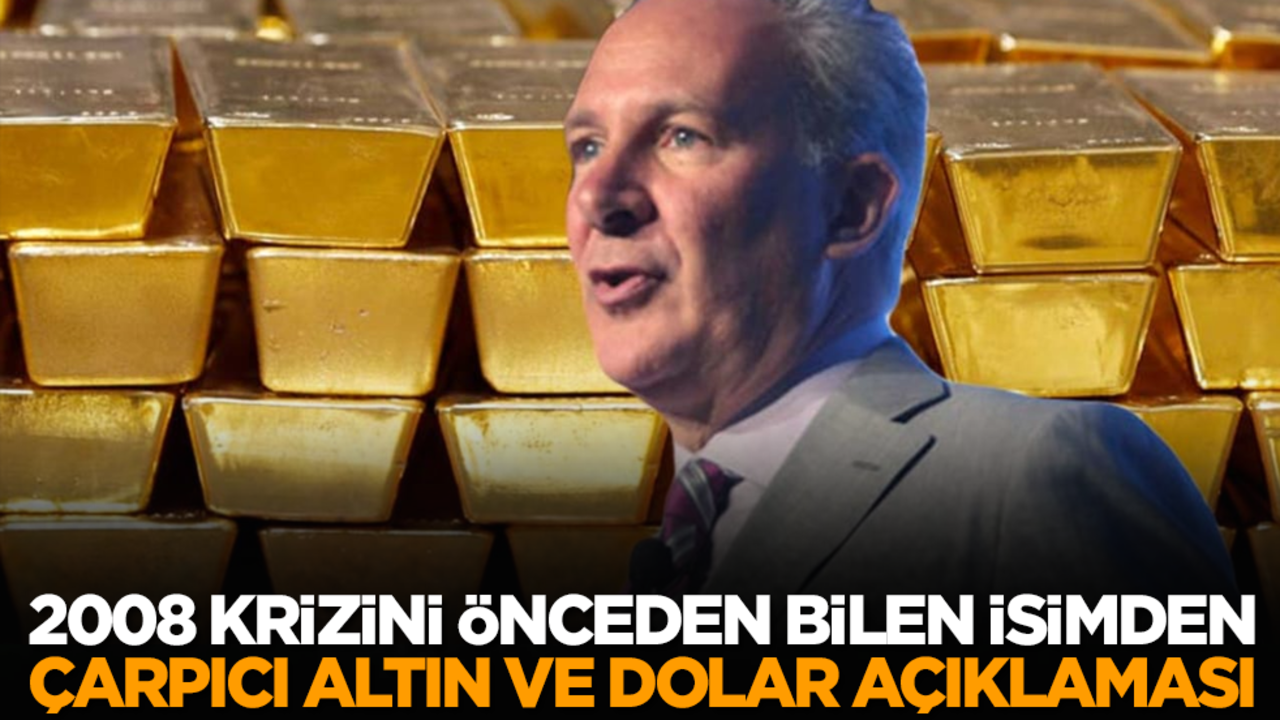 2008 Krizini önceden bilen isimden çarpıcı altın ve dolar açıklaması