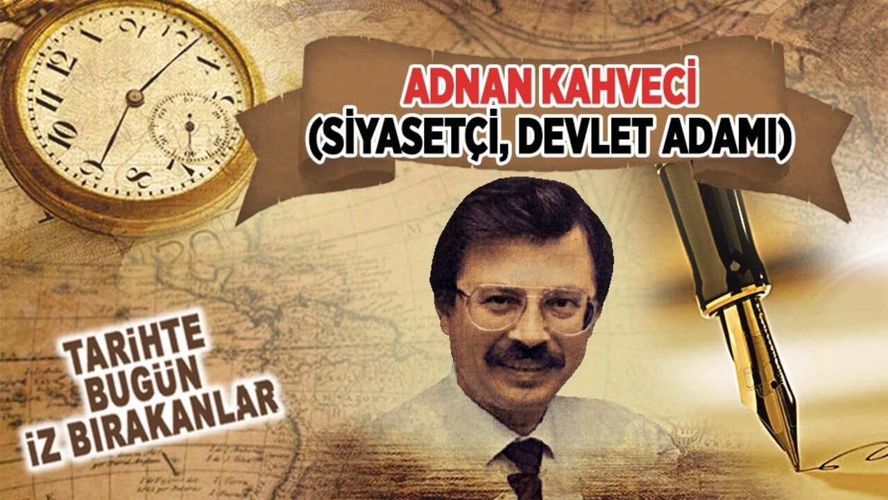5 Şubat 1993: Adnan Kahveci'nin vefatı (Siyasetçi, Devlet Adamı)