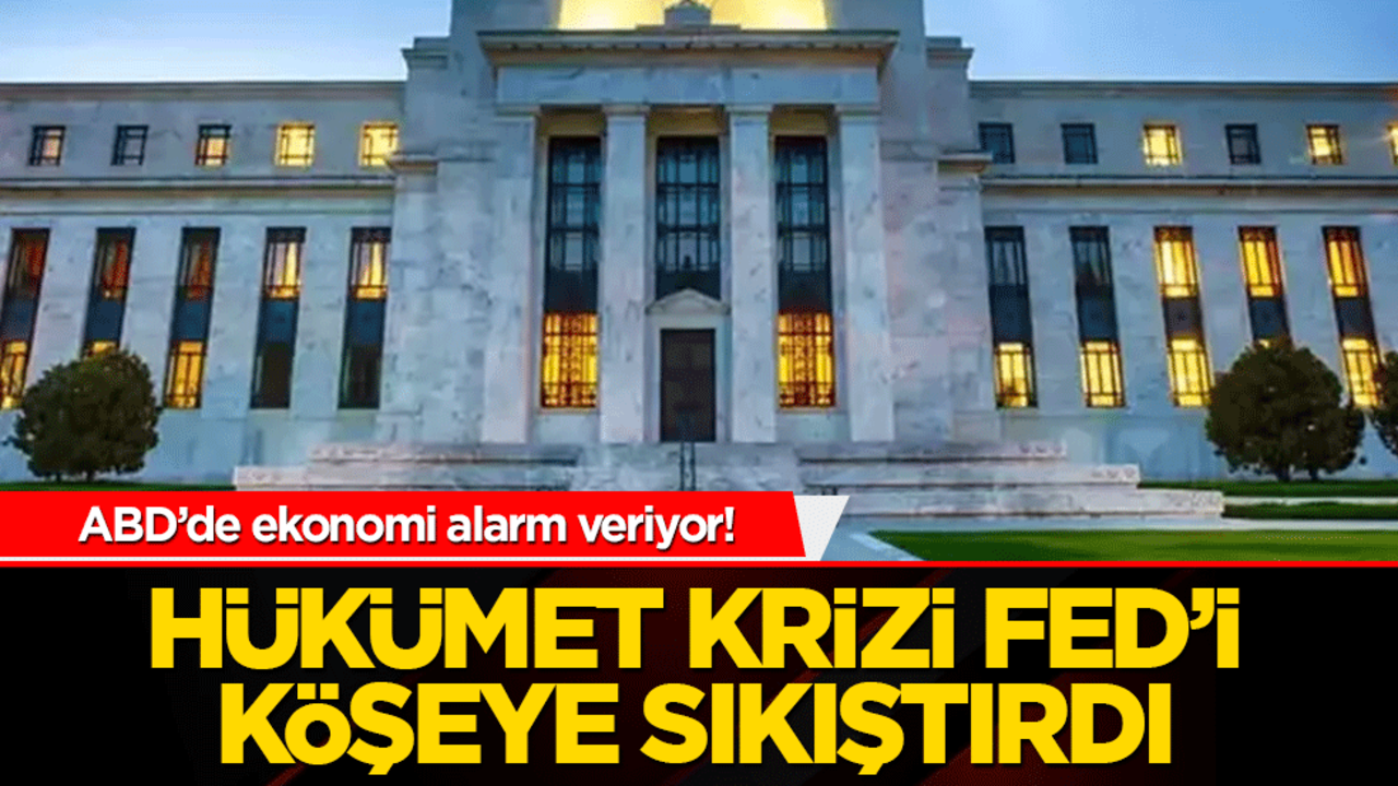 ABD’de ekonomi alarm veriyor! Hükümet krizi Fed’i köşeye sıkıştırdı