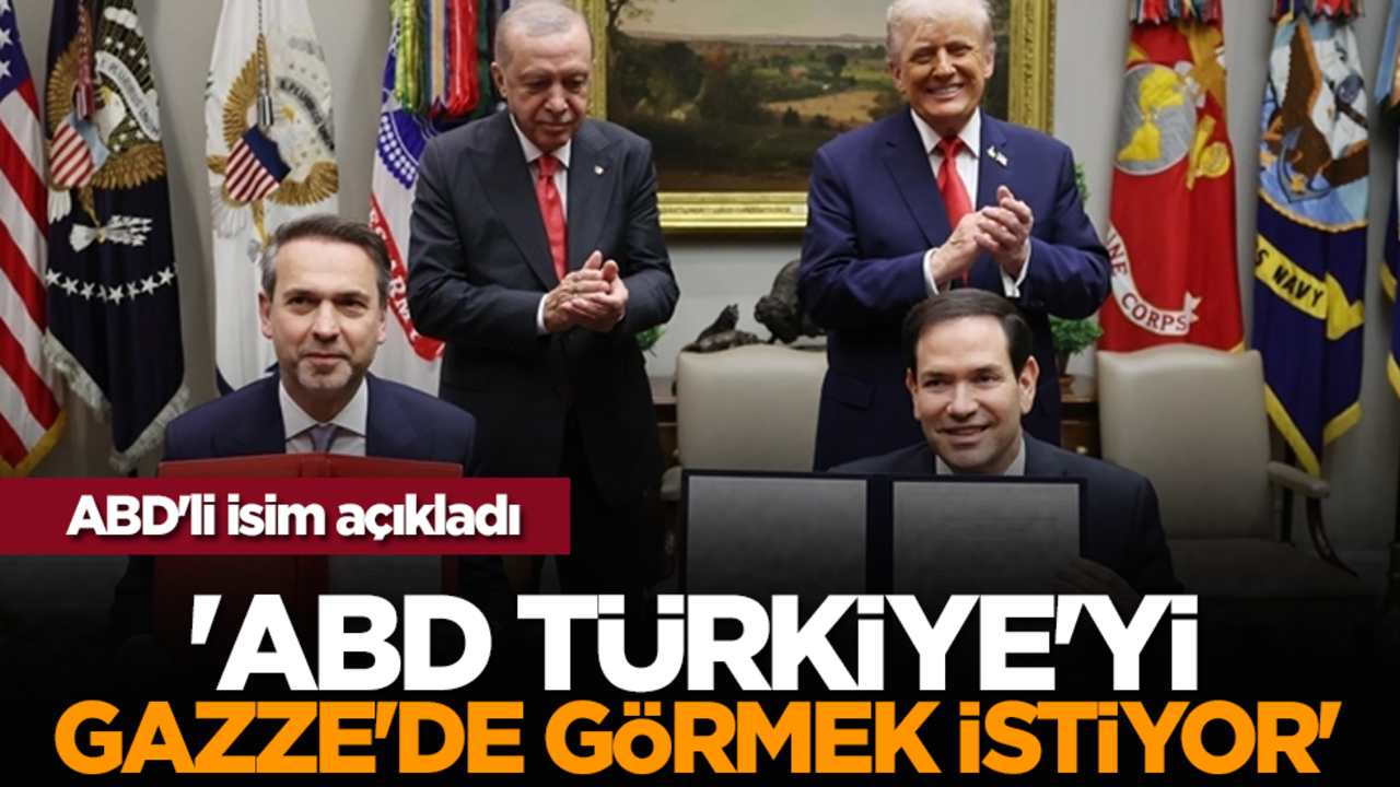 ABD'li isim açıkladı: 'ABD, Türkiye'yi Gazze'de görmek istiyor'