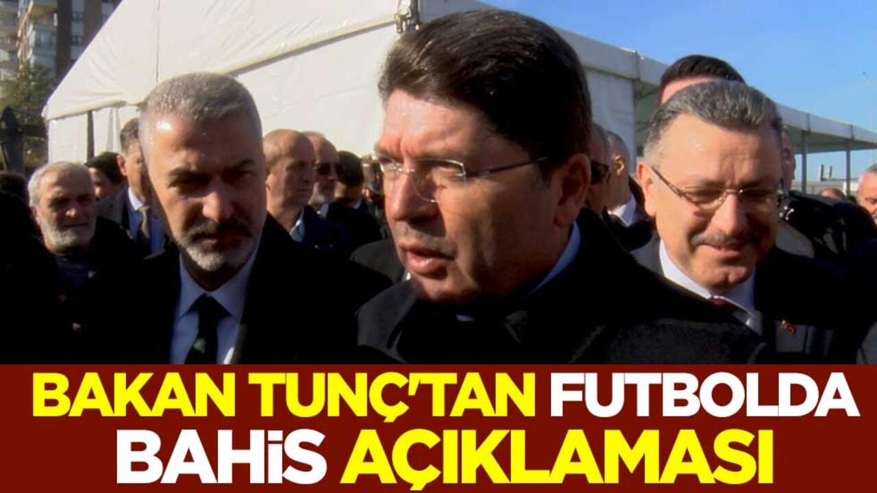 Adalet Bakanı Yılmaz Tunç'tan futbolda bahis açıklaması
