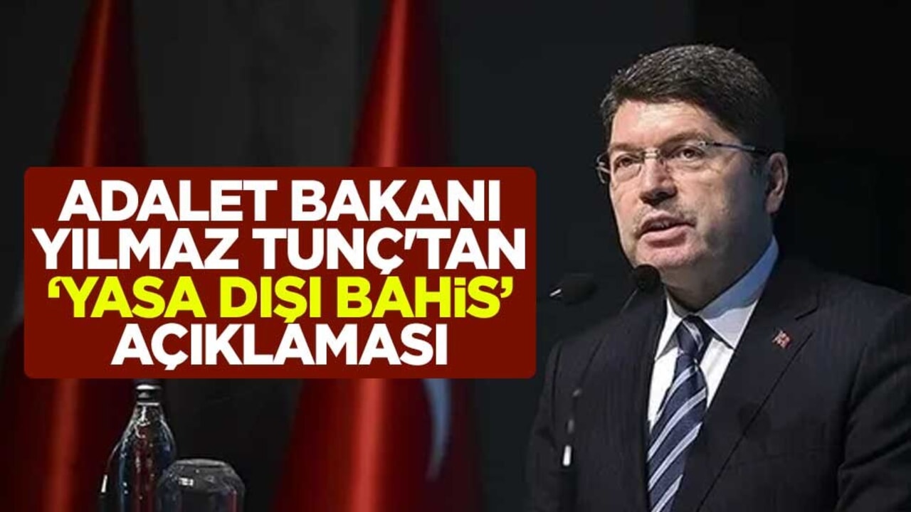 Adalet Bakanı Yılmaz Tunç'tan "yasa dışı bahis" açıklaması