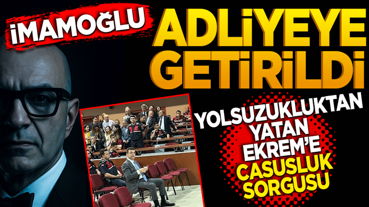 Adliyeye getirildi! Yolsuzluktan yatan Ekrem’e casusluk sorgusu