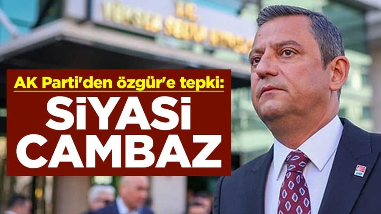 AK Parti'den CHP Genel Başkanı Özgür Özel'e tepki: Siyasi cambaz