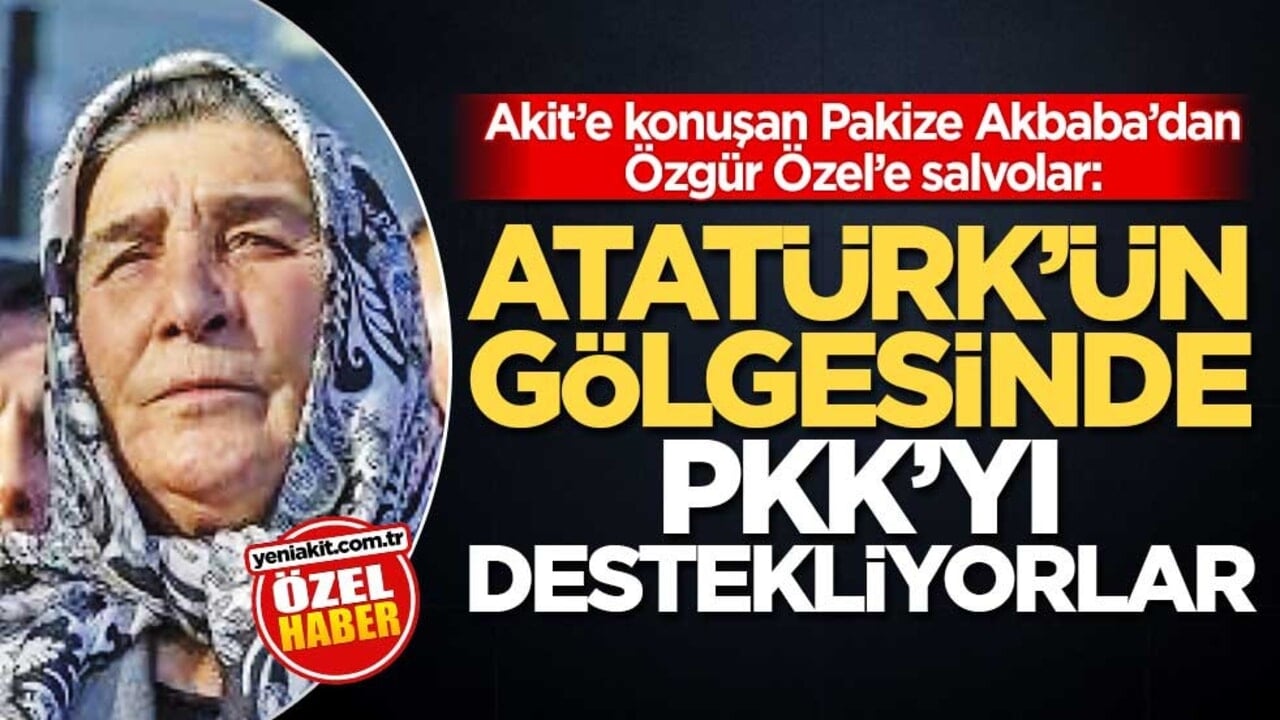 Akit’e konuşan Pakize Akbaba’dan Özgür Özel’e salvolar: Atatürk’ün gölgesinde PKK’yı destekliyorlar