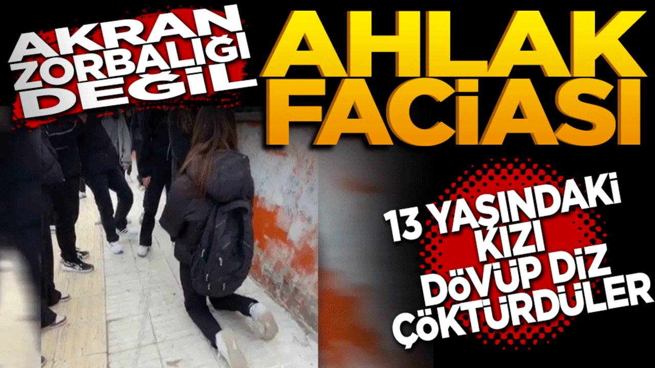 Akran zorbalığı değil ahlak faciası: 13 yaşındaki kızı dövüp diz çöktürdüler