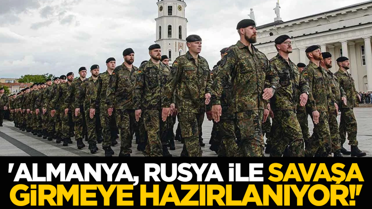 'Almanya, Rusya ile savaşa girmeye hazırlanıyor!'