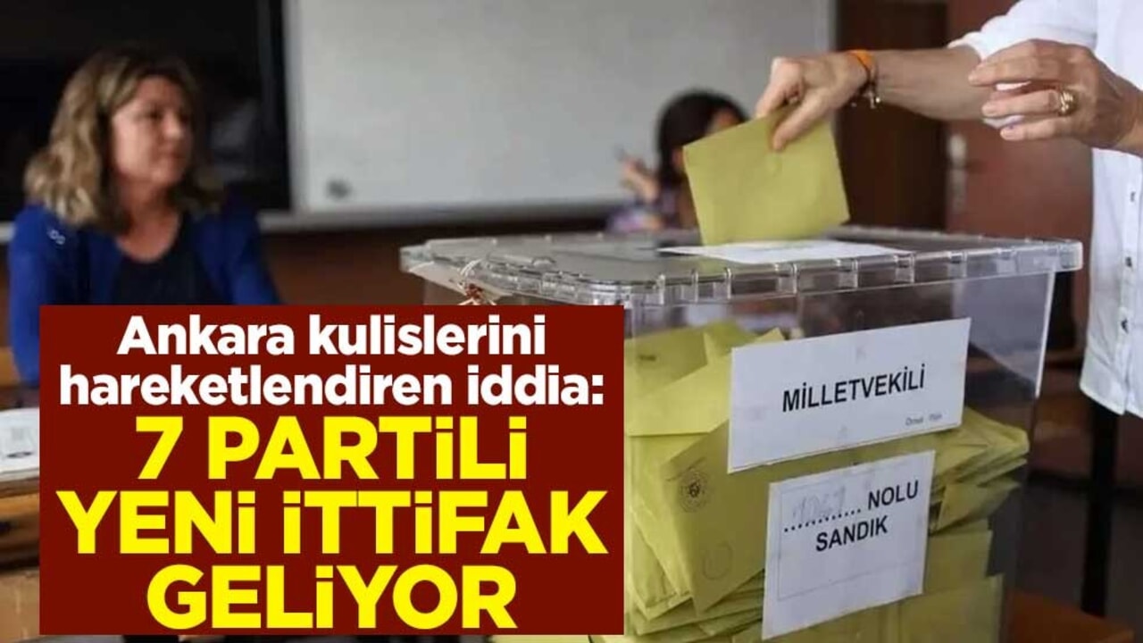 Ankara kulislerini hareketlendiren iddia: 7 partili yeni ittifak geliyor