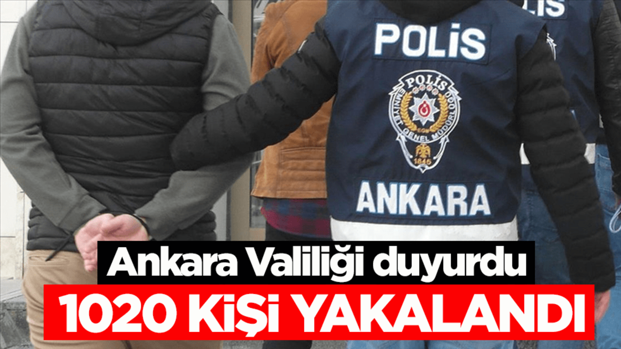 Ankara Valiliği duyurdu: Çeşitli suçlardan aranan 1020 kişi yakalandı