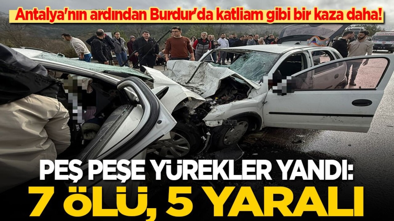 Antalya'nın ardından Burdur'da katliam gibi bir kaza daha: Bu kez 7 kişi öldü