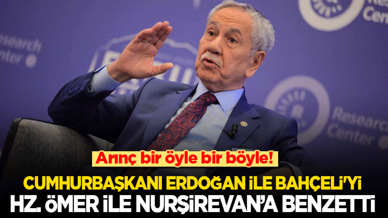 Arınç bir öyle bir böyle! Cumhurbaşkanı Erdoğan ve Bahçeli'yi, Hz. Ömer ile Nurşirevan’a benzetti