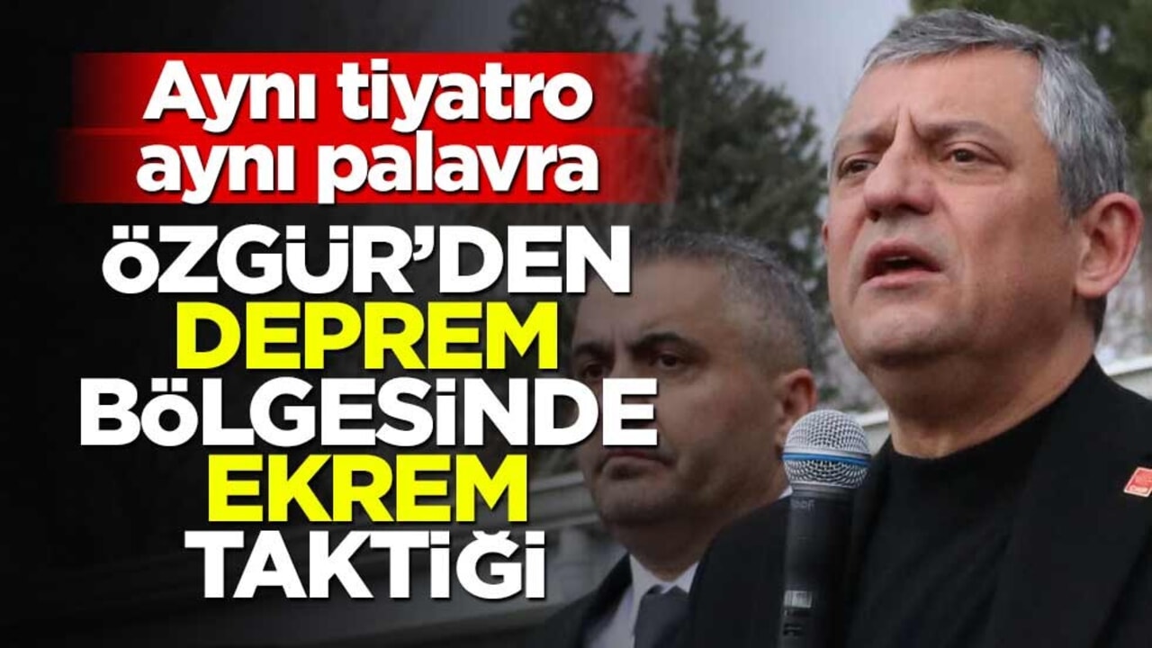 Aynı tiyatro aynı palavra! Özgür’den deprem bölgesinde Ekrem taktiği