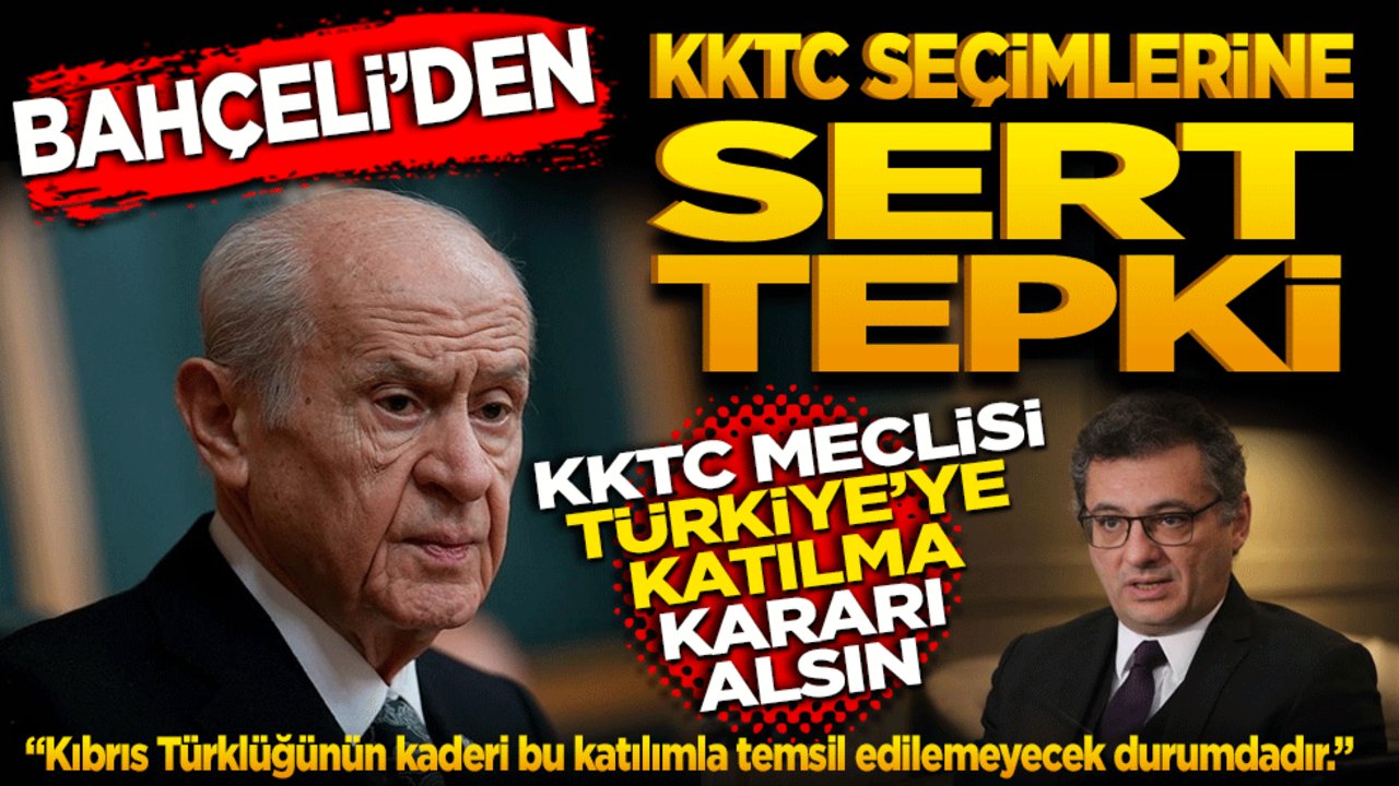 Bahçeli’den KKTC Seçimine Sert Tepki: KKTC Meclisi Türkiye'ye katılma kararı alsın
