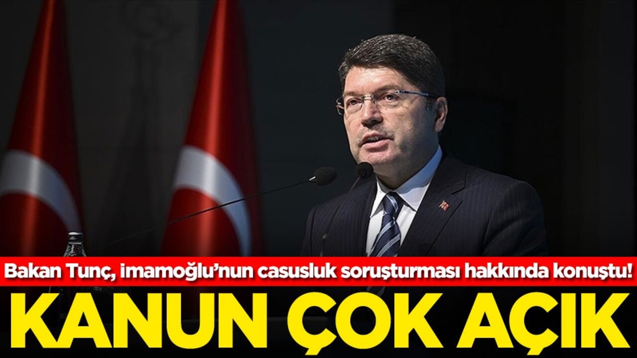 Bakan Tunç, İmamoğlu’nun casusluk soruşturması hakkında konuştu! Kanun çok açık