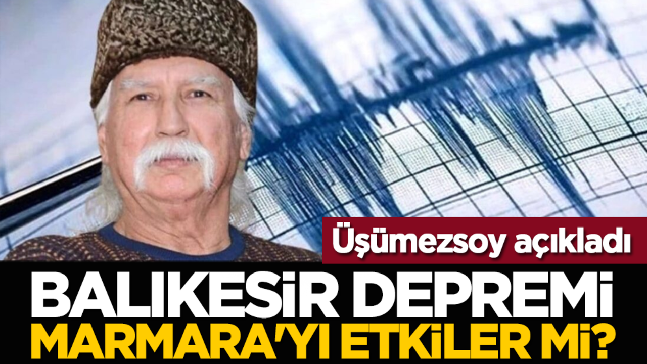 Balıkesir depremi Marmara'yı etkiler mi? Üşümezsoy açıkladı