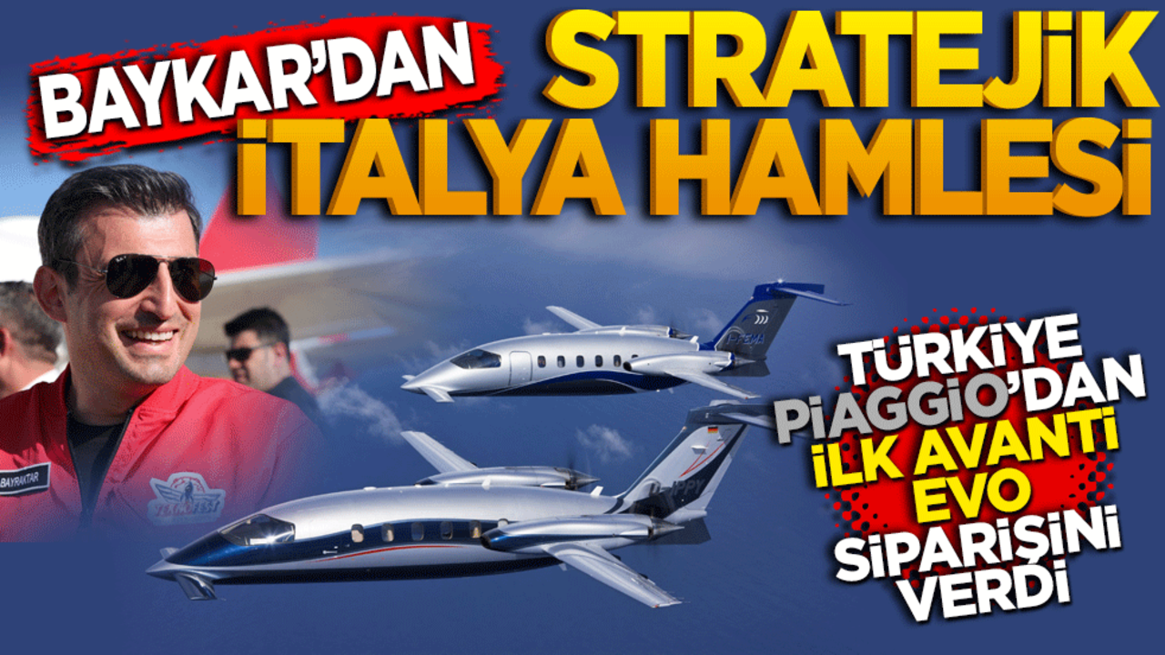 Baykar’dan stratejk İtalya hamlesi! Türkiye, Piaggio’dan ilk Avanti EVO siparişini verdi