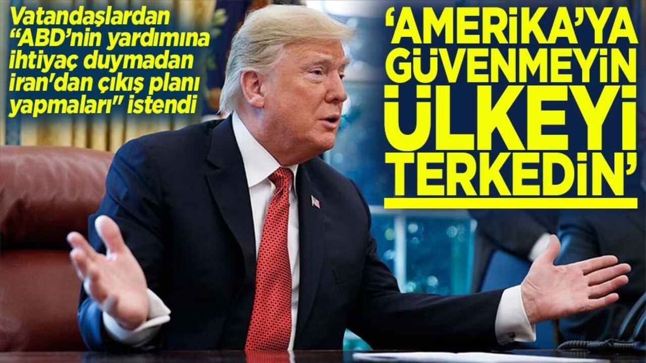 Amerika'ya güvenmeyin ülkeyi terk edin