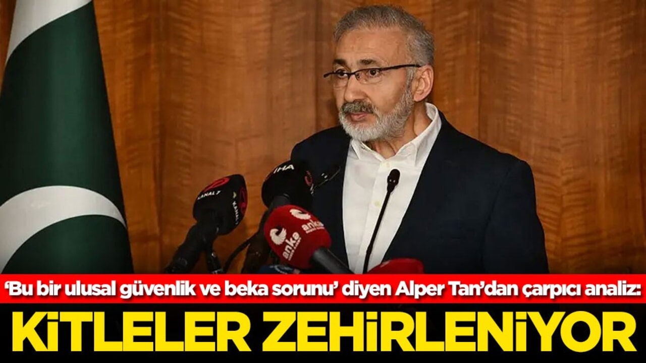 ‘Bu bir ulusal güvenlik ve beka sorunu’ diyen Alper Tan’dan çarpıcı analiz: Kitleler zehirleniyor