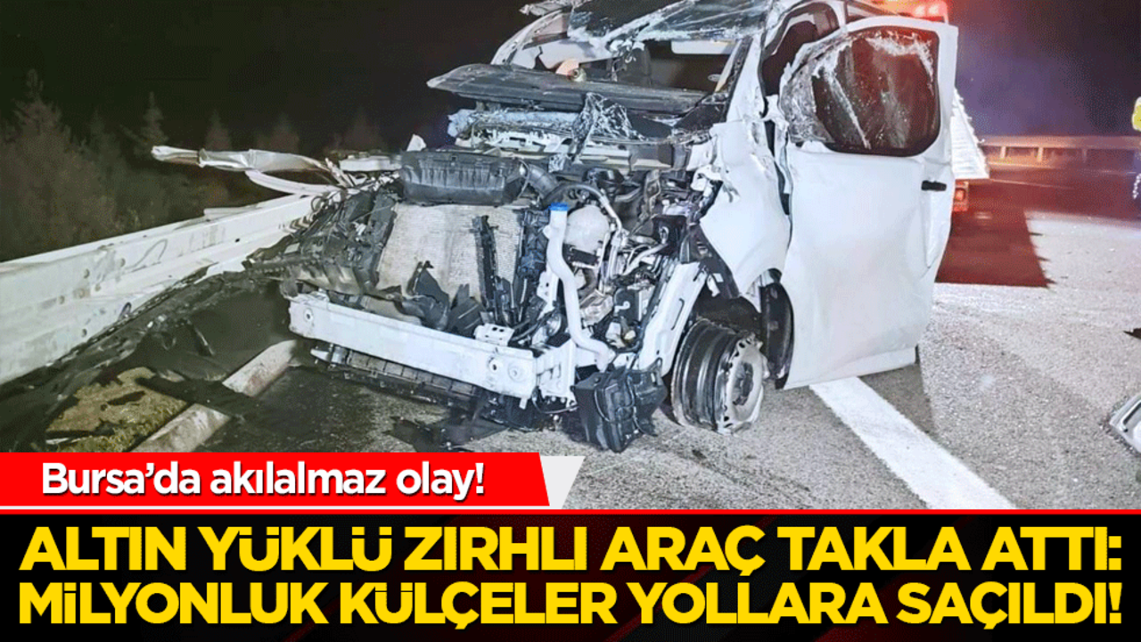 Bursa’da akılalmaz olay! Altın yüklü zırhlı araç takla attı: Milyonluk külçeler yollara saçıldı!