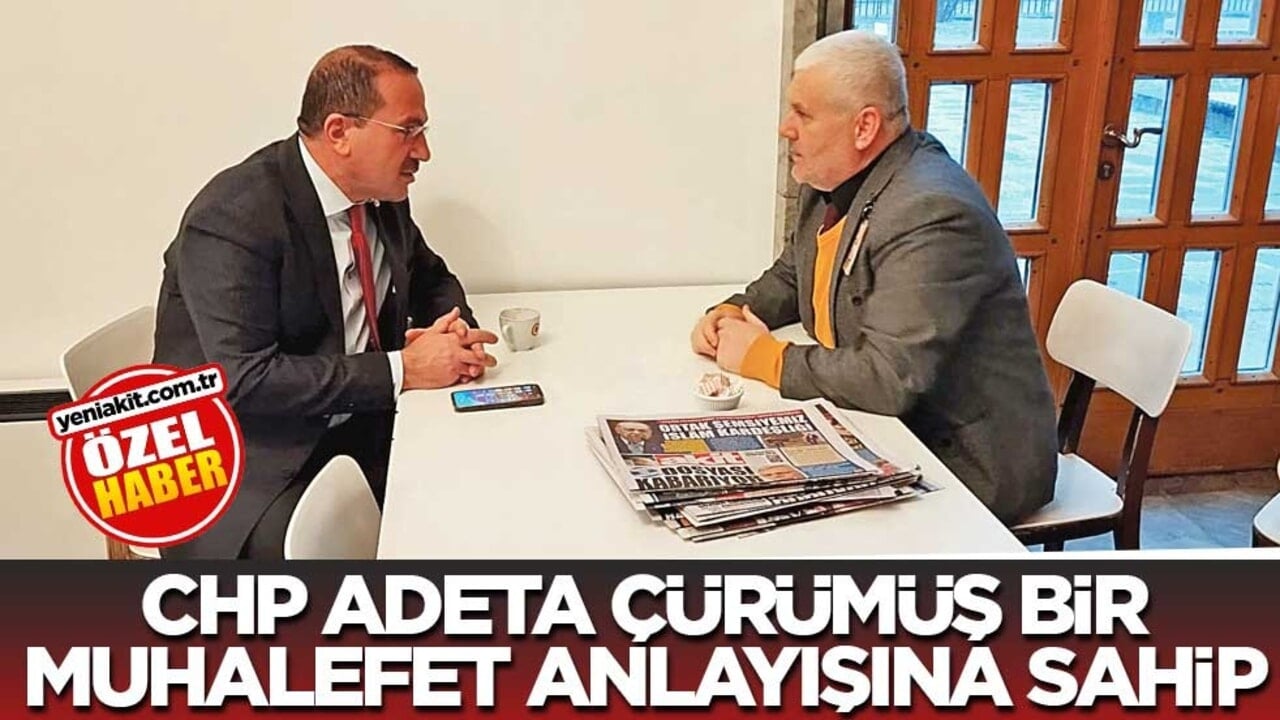 CHP adeta çürümüş bir muhalefet anlayışına sahip