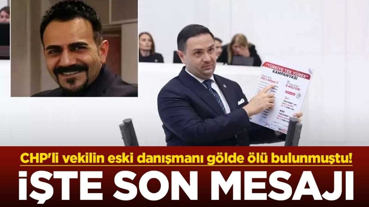 CHP Ankara Milletvekili Umut Akdoğan'ın eski danışmanı gölde ölü bulunmuştu! İşte son mesajı