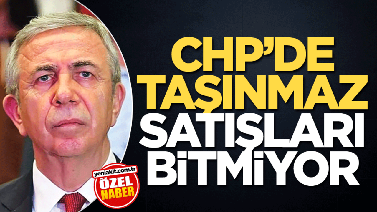 CHP’de taşınmaz satışları bitmiyor