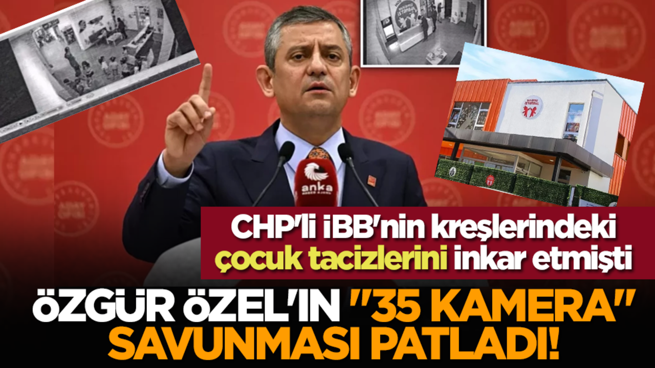 CHP'li İBB'nin kreşlerindeki çocuk tacizlerini inkar etmişti: Özgür Özel'in "35 kamera" savunması patladı!