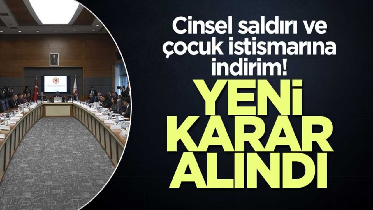 Cinsel saldırı ve çocuk istismarına indirim! Yeni karar alındı