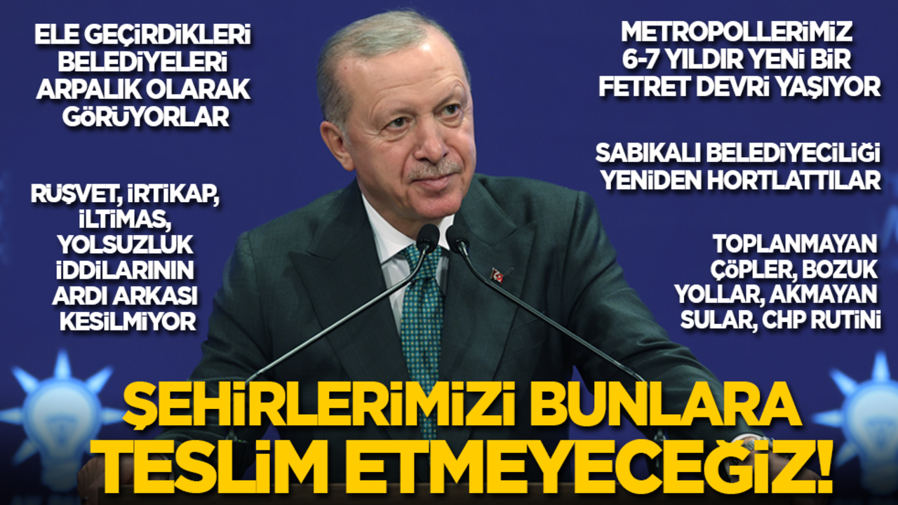 Cumhurbaşkanı Erdoğan: Şehirlerimizi bu iş bilmezlere teslim etmeyeceğiz