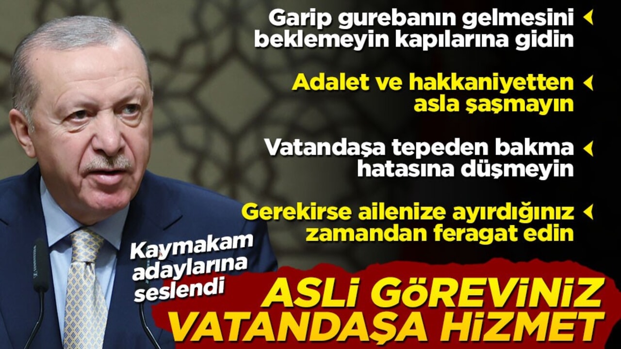Cumhurbaşkanı Erdoğan yeni kaymakamlara seslendi: Garip gurebanın gelmesini beklemeyin, kapılarına gidin