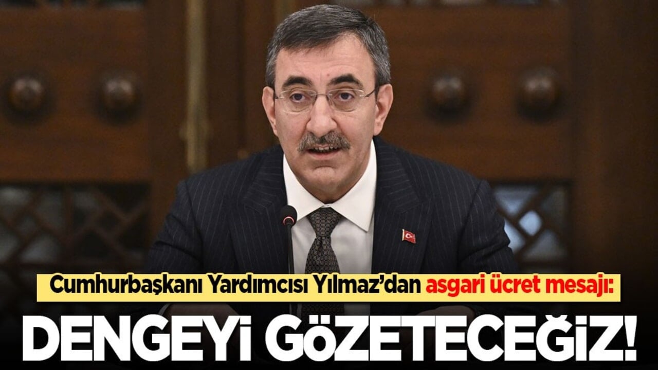 Cumhurbaşkanı Yardımcısı Yılmaz’dan asgari ücret mesajı: Dengeyi gözeteceğiz!