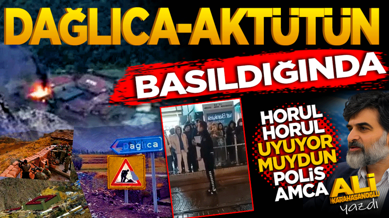 Dağlıca-Aktütün basıldığında horul horul uyuyor muydun, polis amca?
