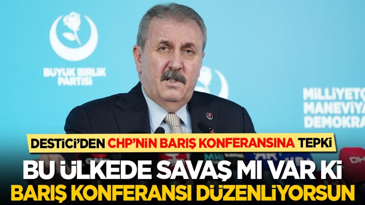 Destici’den CHP’nin barış konferansına tepki: Bu ülkede savaş mı var ki barış konferansı düzenliyorsun!