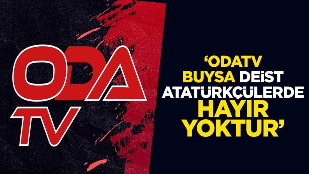 Dikkatleri üzerine çeken haber! "OdaTV buysa deist Atatürkçülerde hayır yoktur"