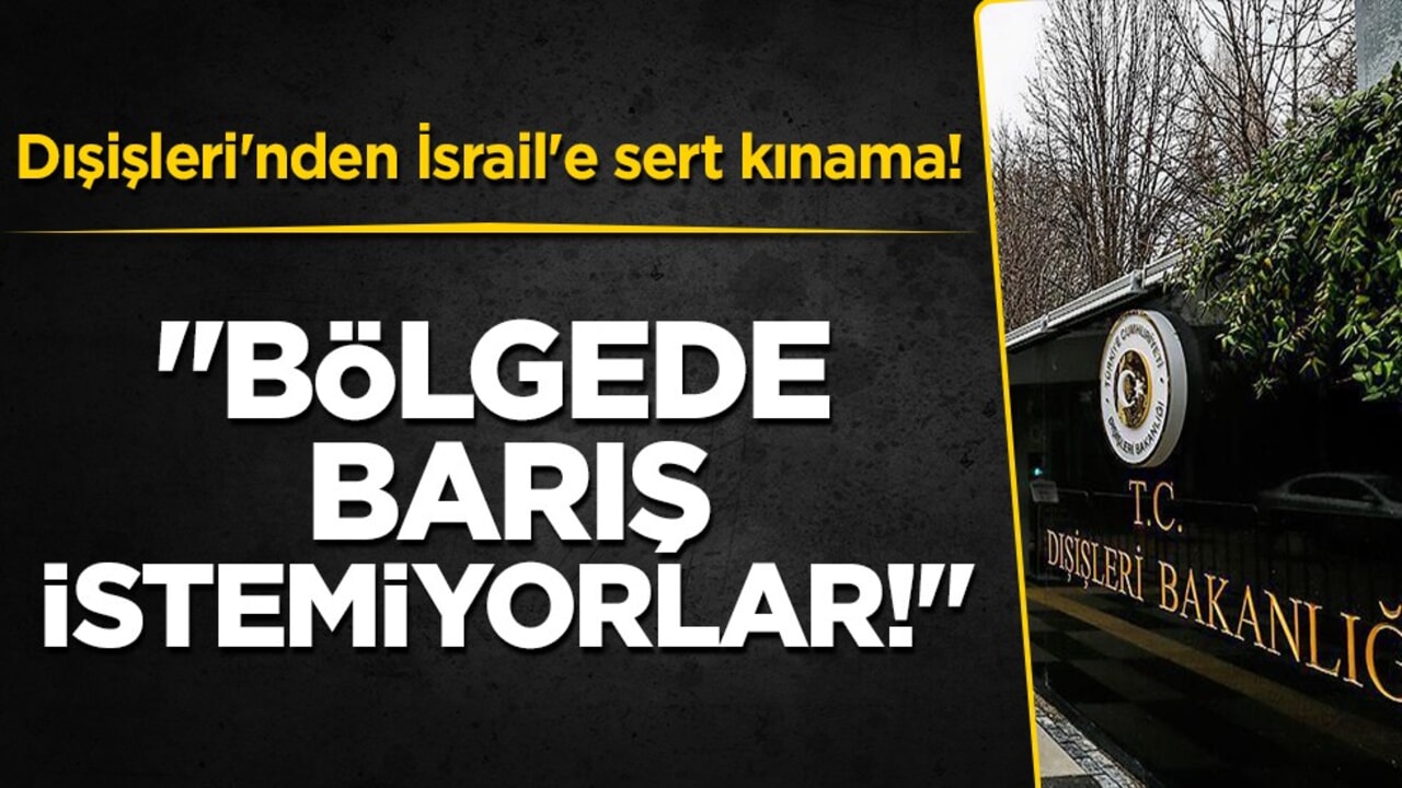 Dışişleri Bakanlığı'ndan İsrail'in Gazze saldırılarına sert kınama
