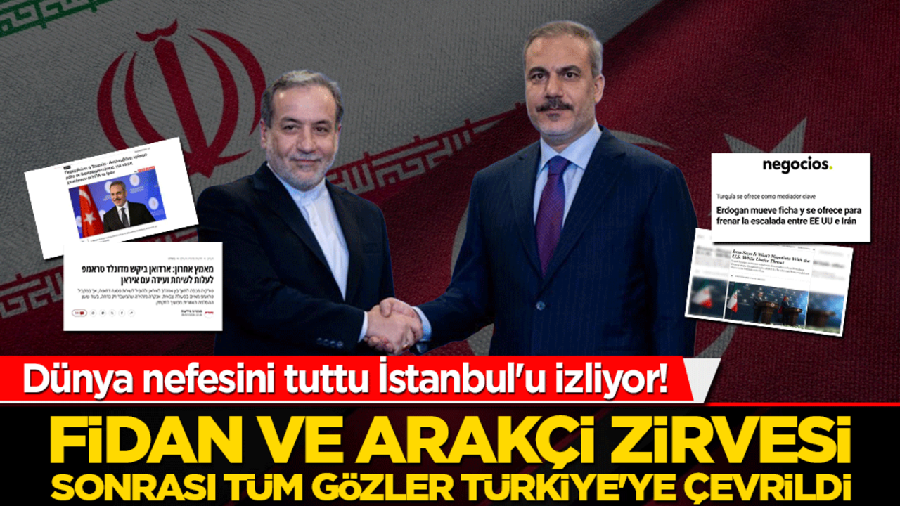 Dünya nefesini tuttu İstanbul'u izliyor! Fidan ve Arakçi zirvesi sonrası tüm gözler Türkiye'ye çevrildi