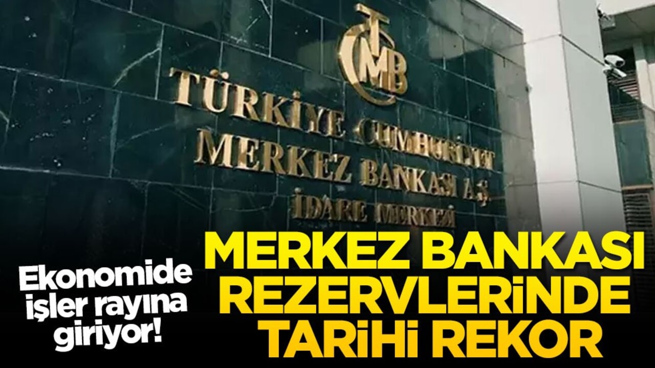 Ekonomide işler rayına giriyor! Merkez Bankası rezervlerinde tarihi rekor