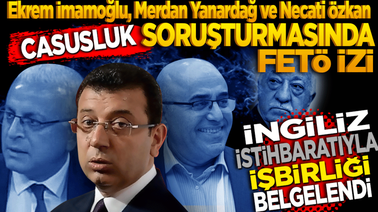 Ekrem İmamoğlu, Necati Özkan ve Merdan Yanardağ'a casusluk soruşturması