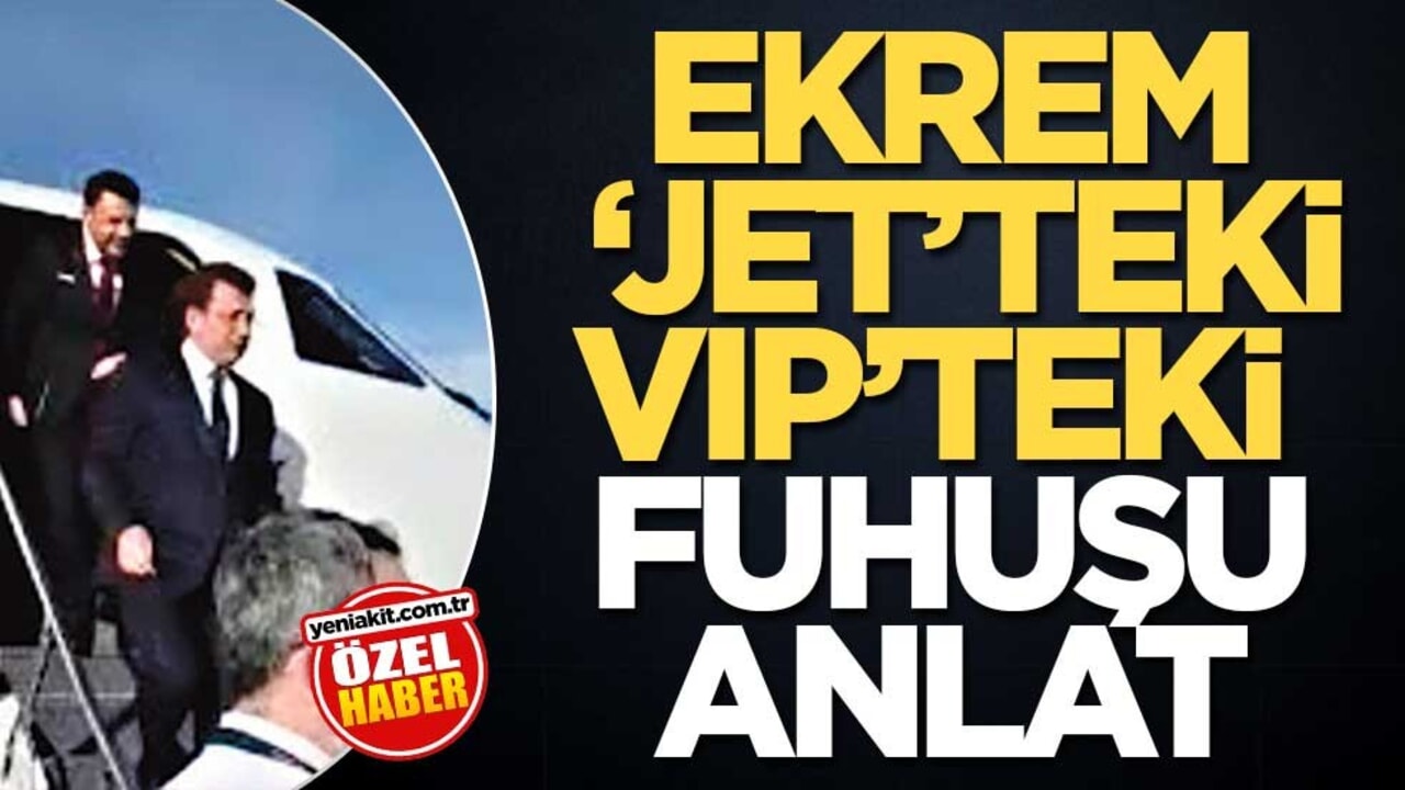 Ekrem, ‘Jet’teki VIP’teki fuhuşu anlat