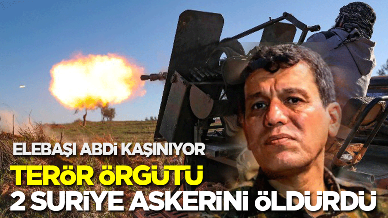 Elebaşı Abdi kaşınıyor! Terör örgütü 2 Suriye askerini öldürdü