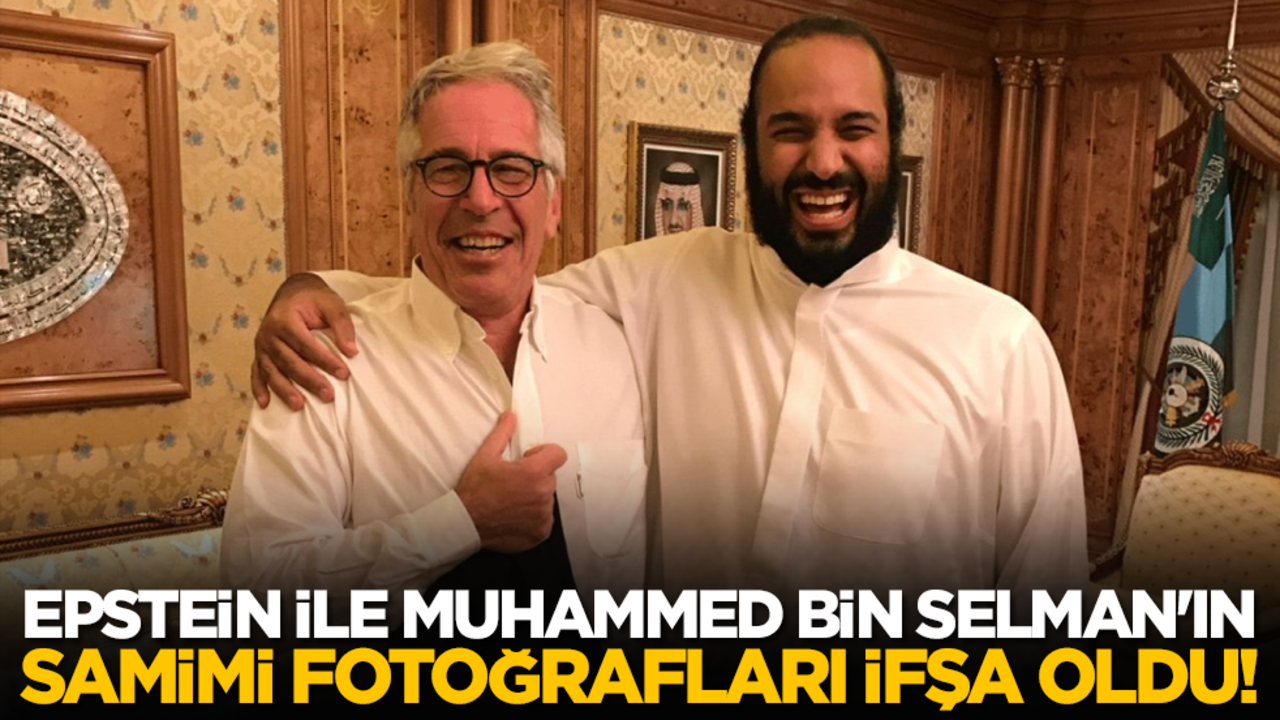 Epstein ile Muhammed bin Selman'ın samimi fotoğrafları ifşa oldu!
