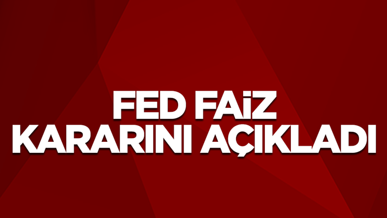 Fed faiz kararını açıkladı