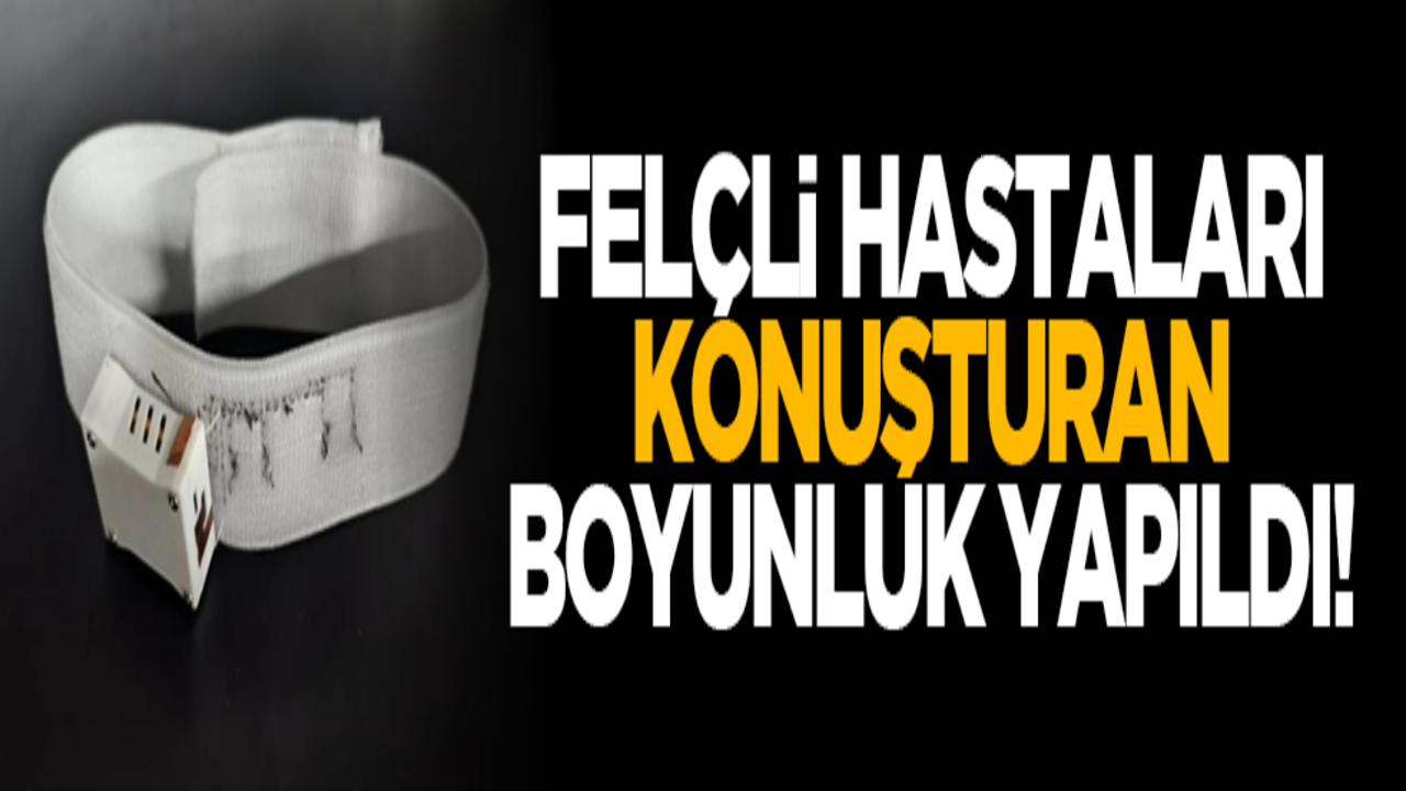 Felçli hastaları konuşturan boyunluk yapıldı!