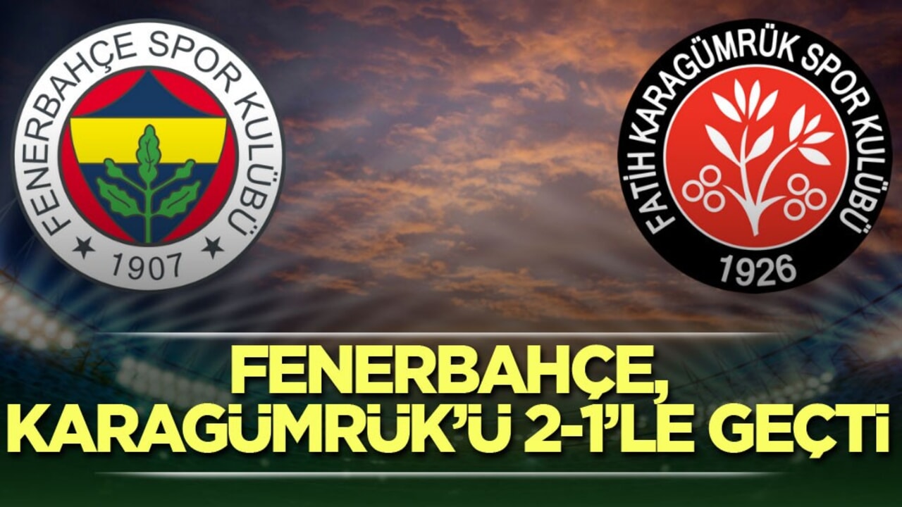Fenerbahçe, Karagümrük’ü 2-1’le geçti